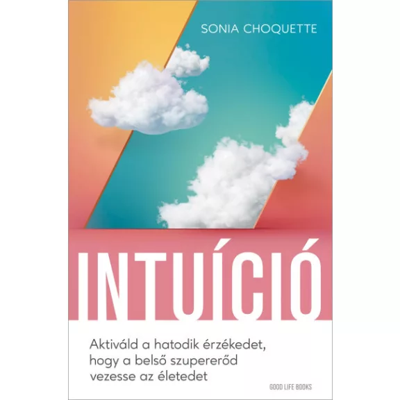 Intuíció - Aktiváld a hatodik érzékedet, hogy a belső szupererőd vezesse az életedet Intuíció - Aktiváld a hatodik érzékedet, hogy a belső szupererőd vezesse az életedet