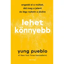 Lehet könnyebb - Engedd el a múltat, éld meg a jelent és légy nyitott a jövőre