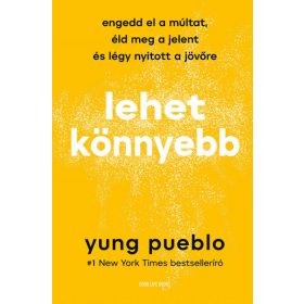 Lehet könnyebb - Engedd el a múltat, éld meg a jelent és légy nyitott a jövőre
