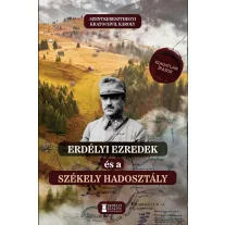   Erdélyi ezredek és a székely hadosztály - Kiadatlan írások 1914–1942