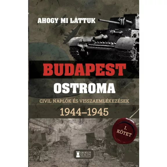 Ahogy mi láttuk- budapest ostroma i. civil naplók és visszaemlékezések 1944-1945 Ahogy mi láttuk- budapest ostroma i. civil naplók és visszaemlékezések 1944-1945