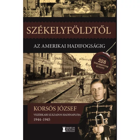 Székelyföldtől az amerikai hadifogságig 1944-1945 Székelyföldtől az amerikai hadifogságig 1944-1945