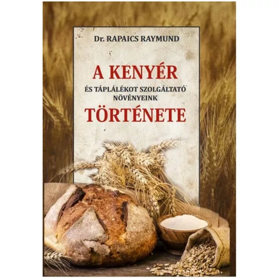 A kenyér és táplálékot szolgáltató növényeink története A kenyér és táplálékot szolgáltató növényeink története