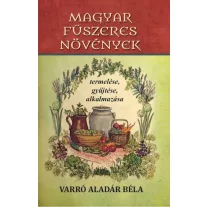 Magyar fűszeres növények termelése, gyűjtése, alkalmazása