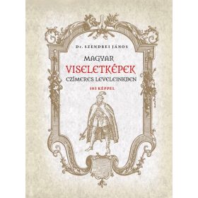 Magyar viseletképek czímeres leveleinkben