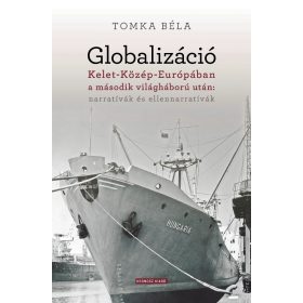 Globalizáció Kelet-Közép-Európában a második világháború után: narratívák és ellennarratívák