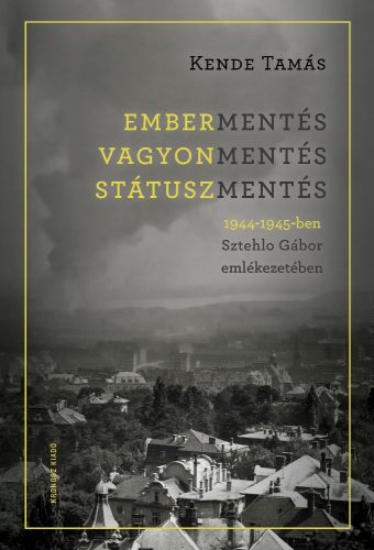 Embermentés, vagyonmentés, státuszmentés 1944-1945-ben Sztehlo Gábor emlékezetében