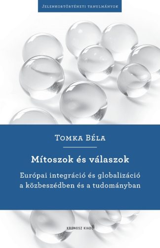Mítoszok és válaszok - Európai integráció és globalizáció a közbeszédben és a tudományban
