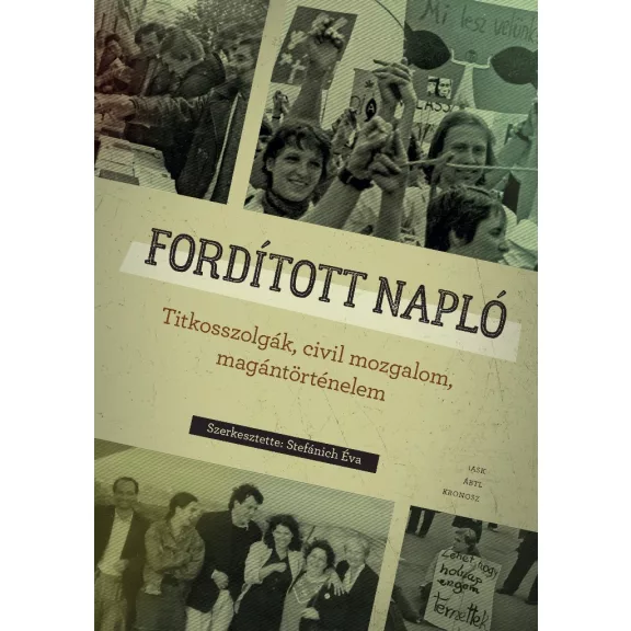 Fordított napló - Titkosszolgák, civil mozgalom, magántörténelem Fordított napló - Titkosszolgák, civil mozgalom, magántörténelem
