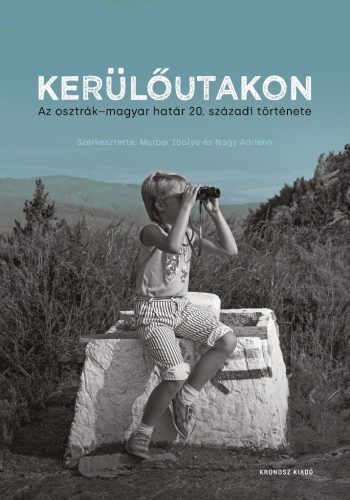 4Kerülőutakon - Az osztrák-magyar határ 20. századi története