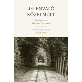 Jelenvaló közelmúlt - Beszélgetések Gyarmati Györggyel