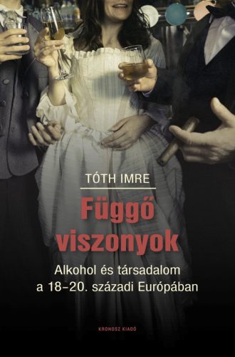 Függő viszonyok - Alkohol és társadalom a 18-20. századi Európában