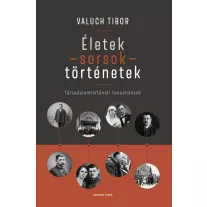   Életek - Sorsok - Történetek - Társadalomtörténeti tanulmányok