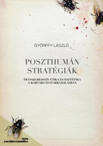 Poszthumán stratégiák - Transzgresszív etika és esztétika a kortárs testábrázolásban