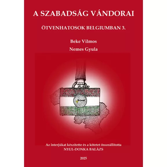 A szabadság vándorai - Ötvenhatosok belgiumban 3. A szabadság vándorai - Ötvenhatosok belgiumban 3.