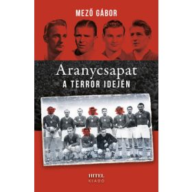 Aranycsapat a terror idején