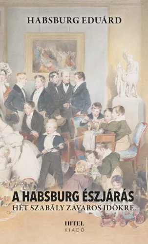 A Habsburg észjárás – Hét szabály zavaros időkre