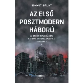 Az első posztmodern háború II. - Az orosz-ukrán háború katonai, biztonságpolitikai tanulságai