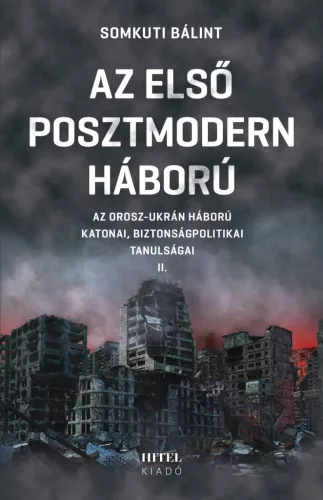 Az első posztmodern háború II. - Az orosz-ukrán háború katonai, biztonságpolitikai tanulságai