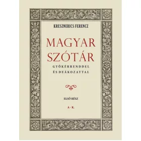 Magyar szótár gyökérrenddel és deákozattal I. kötet