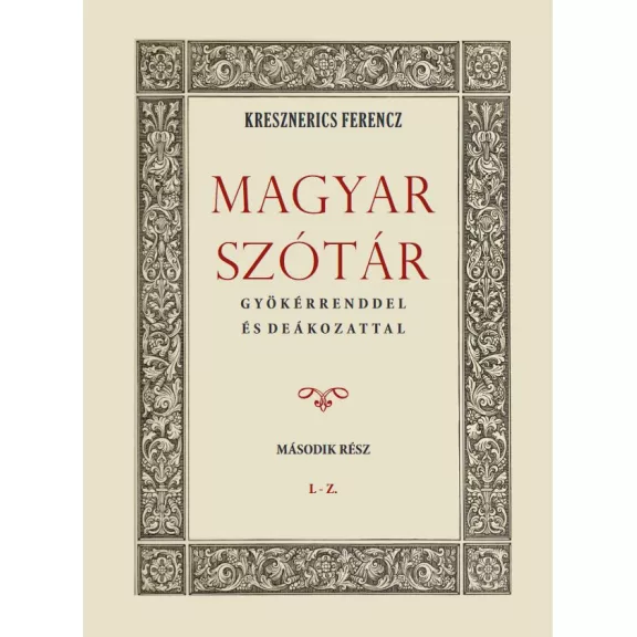 Magyar szótár gyökérrenddel és deákozattal II. kötet Magyar szótár gyökérrenddel és deákozattal II. kötet