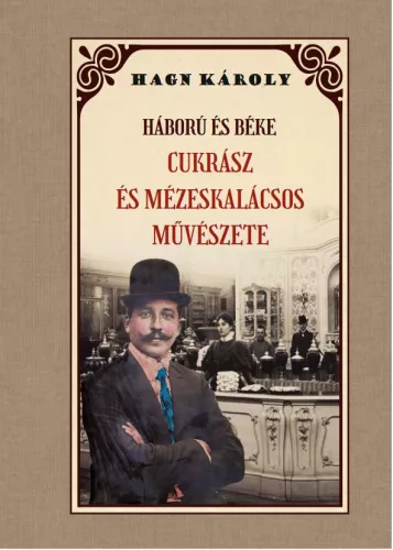 Háború és béke CUKRÁSZ és MÉZESKÁLACSOS MŰVÉSZETE