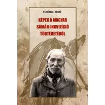 Képek a magyar sámán-inkvizíció történetéből