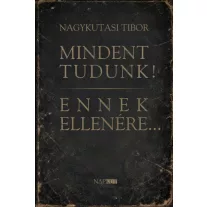 Mindent tudunk! Ennek ellenére...