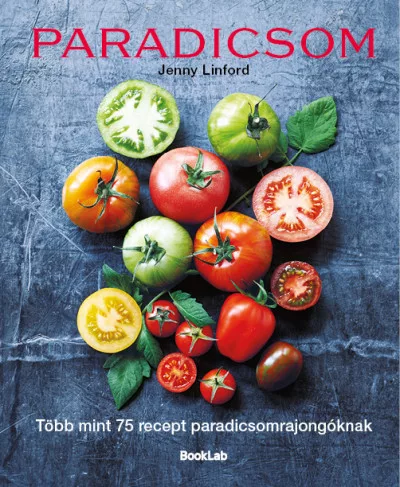 Paradicsom - Több mint 75 recept paradicsomrajongóknak