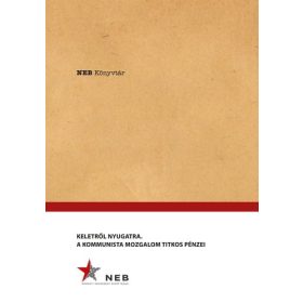 Keletről Nyugatra - A Kommunista mozgalom titkos pénzei