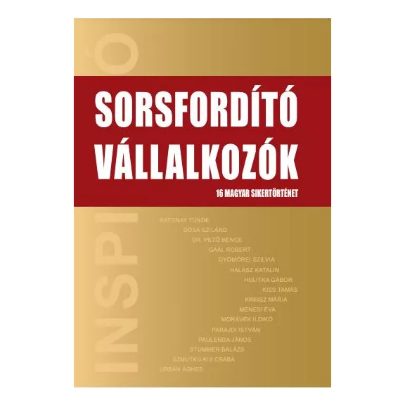 Sorsfordító vállalkozók - 16 magyar sikertörténet Sorsfordító vállalkozók - 16 magyar sikertörténet