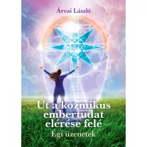Út a kozmikus embertudat elérése felé - Égi üzenetek