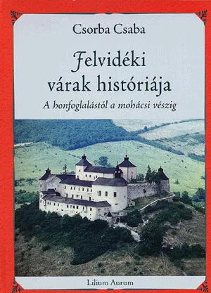 Felvidéki várak históriája - A honfoglalástól a mohácsi vészig