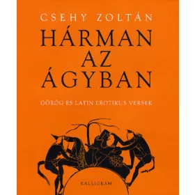 Hárman az ágyban - Görög és latin erotikus versek