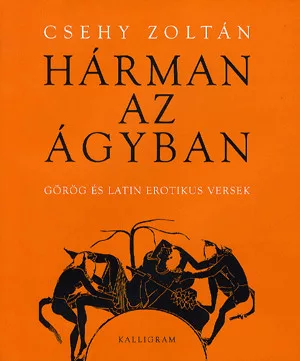 Hárman az ágyban - Görög és latin erotikus versek