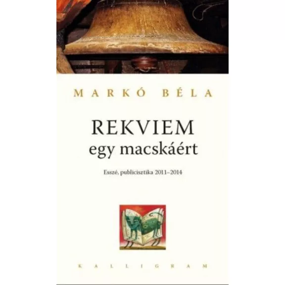 Rekviem egy macskáért - Esszé, publicisztika 2011-2014 Rekviem egy macskáért - Esszé, publicisztika 2011-2014