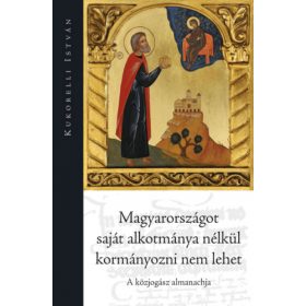   Magyarországot saját alkotmánya nélkül kormányozni nem lehet