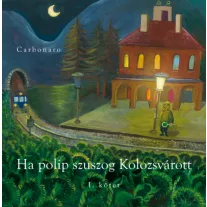Ha polip szuszog Kolozsvárott I. kötet