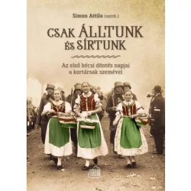   Csak álltunk és sírtunk - Az első bécsi döntés napjai a kortársak szemével