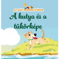 Az első mesekincstáram 52. - A kutya és a tükörképe