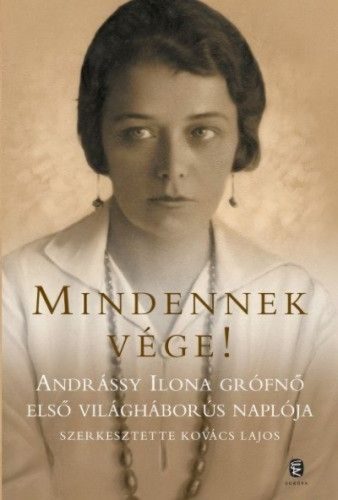 Mindennek vége! - Andrássy Ilona grófnő első világháborús naplója