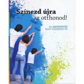   Színezd újra az otthonod! - A lakásfestés nagy kézikönyve