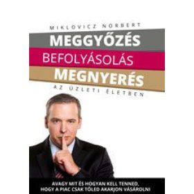 Meggyőzés befolyásolás megnyerés az üzleti életben