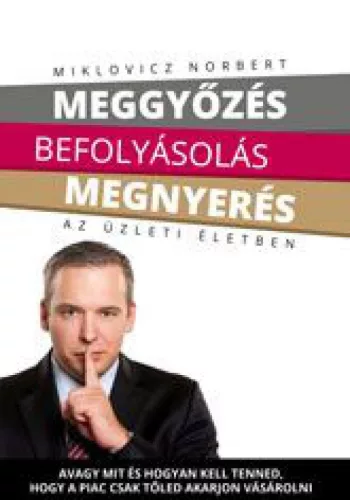 Meggyőzés befolyásolás megnyerés az üzleti életben