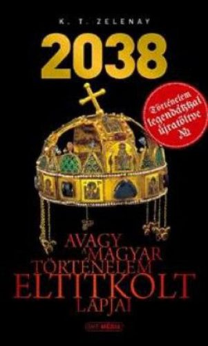 2038 avagy a magyar történelem eltitkolt lapjai