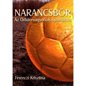 Narancsbőr - Az Orbán-vagyonok nyomában