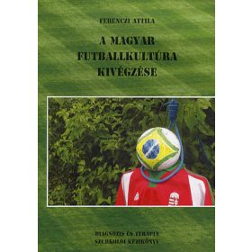A magyar futballkultúra kivégzése