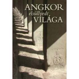 Angkor elsüllyedt világa