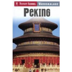 Peking - Nyitott Szemmel - Városkalauz