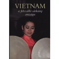 Vietnam a felszálló sárkány országa